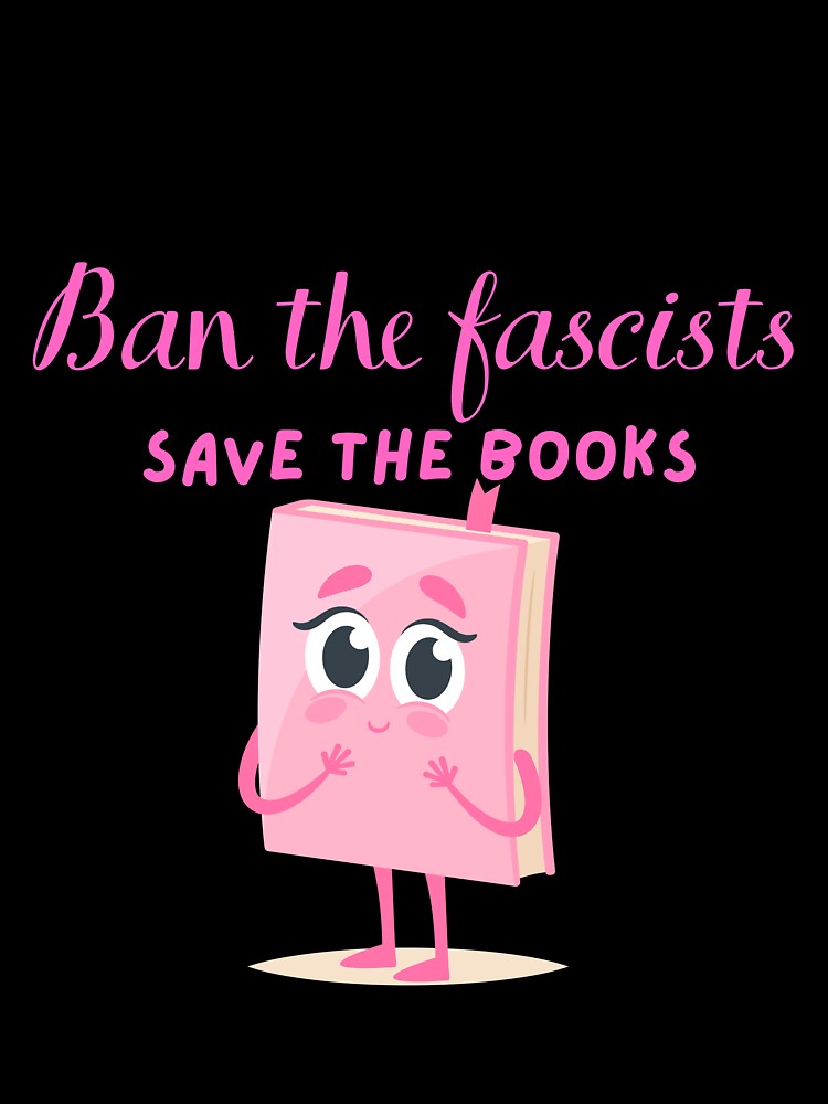 Funny Ban The Fascists Save The Books by AMLUCI