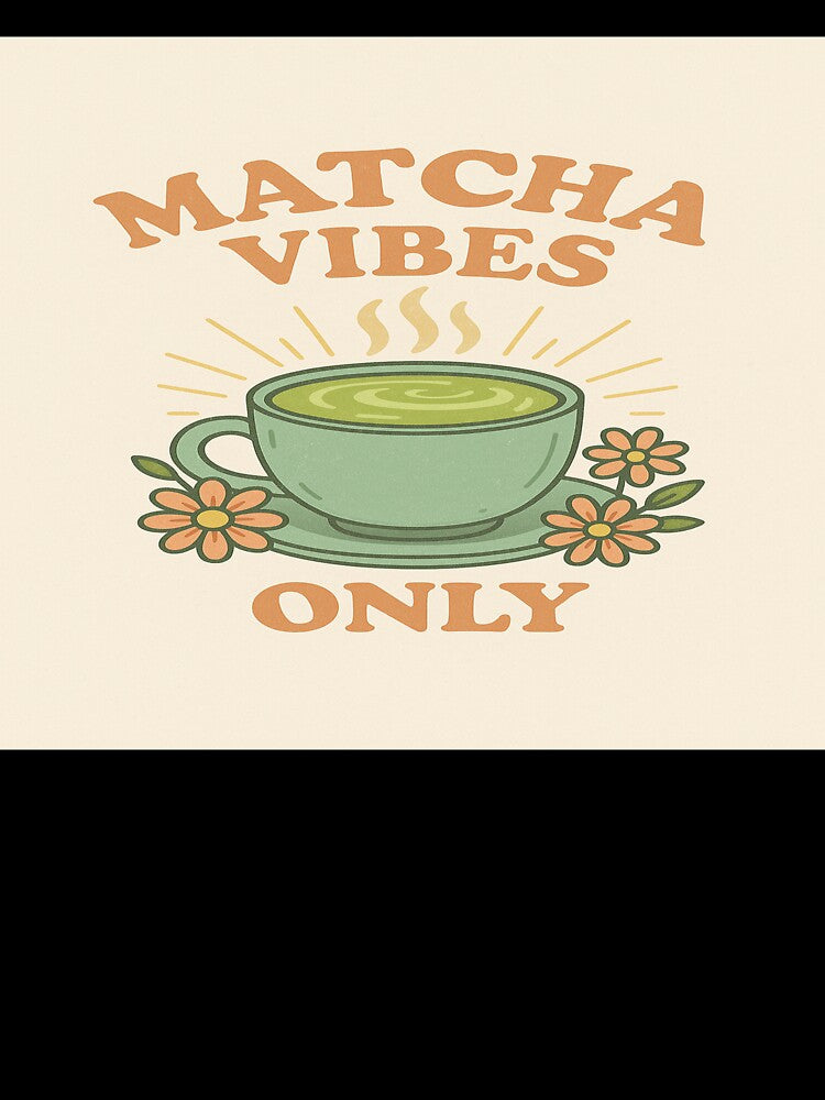 MATCHA - Matcha Vibes Only by AYRH