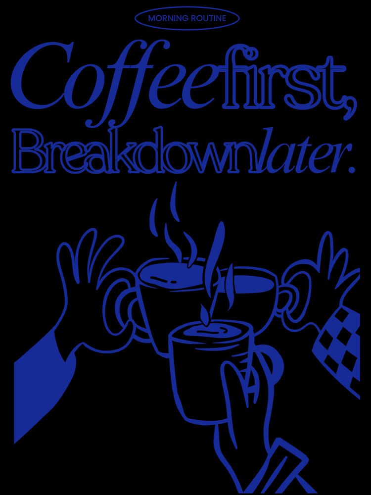 Coffee First, Breakdown Later – Funny Freelancer Coffee Design by Honominu
