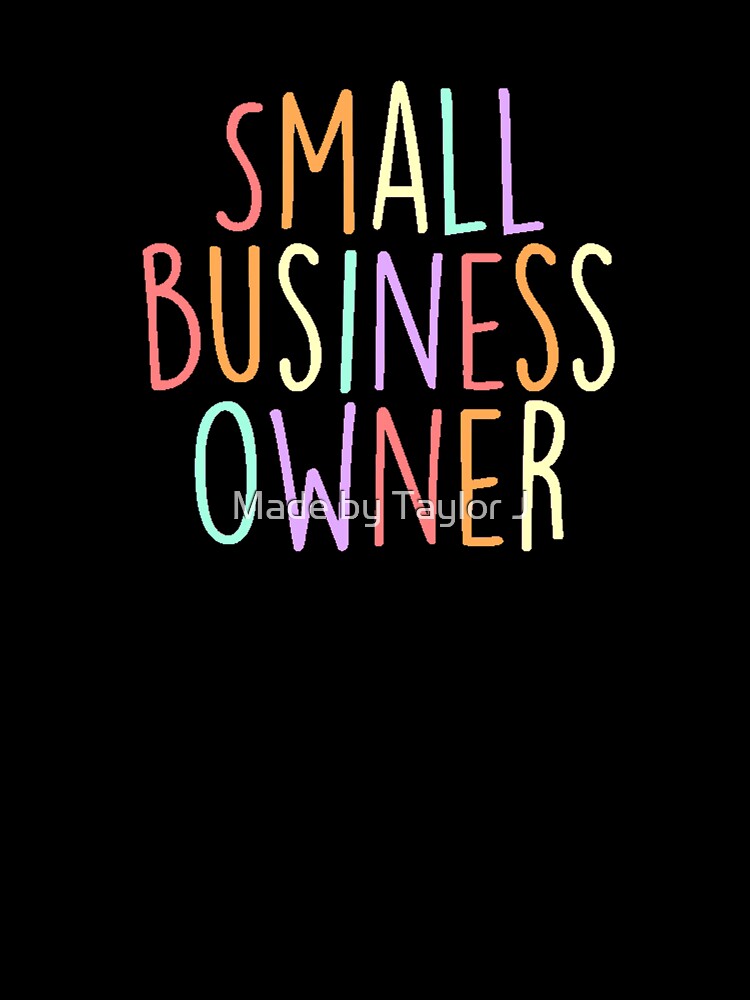 Small Business Owner by Made by Taylor J