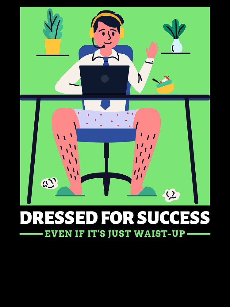 Dressed For Success Funny Home Office Remote Work by SvenJ94