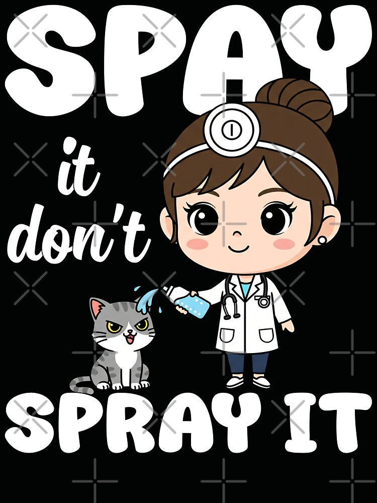 SPAY IT DON'T SPRAY IT - VET GIFT by KEF Custom