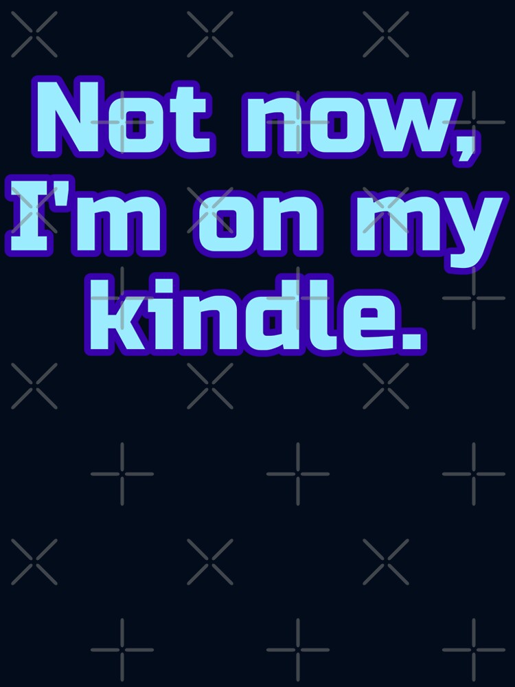 Not Now I'm On My Kindle Cool by Sky Brundall Concepts