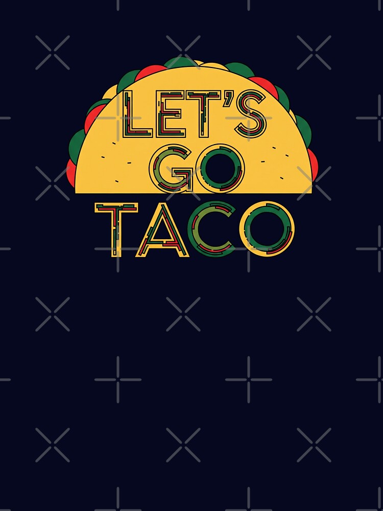 Let’s Go Taco – Quirky Food Design by Redbubble EgyApe by egyape ⭐⭐⭐⭐⭐