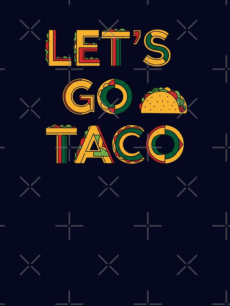 Taco Time! Let’s Go Taco – Bold & Tasty by  EgyApe by egyape ⭐⭐⭐⭐⭐