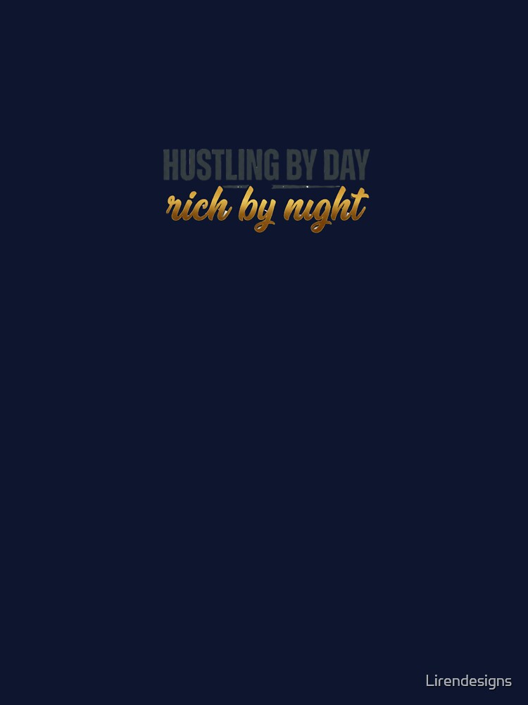 Hustling By Day Rich By Night Motivational Hustle Quote by Lirendesigns