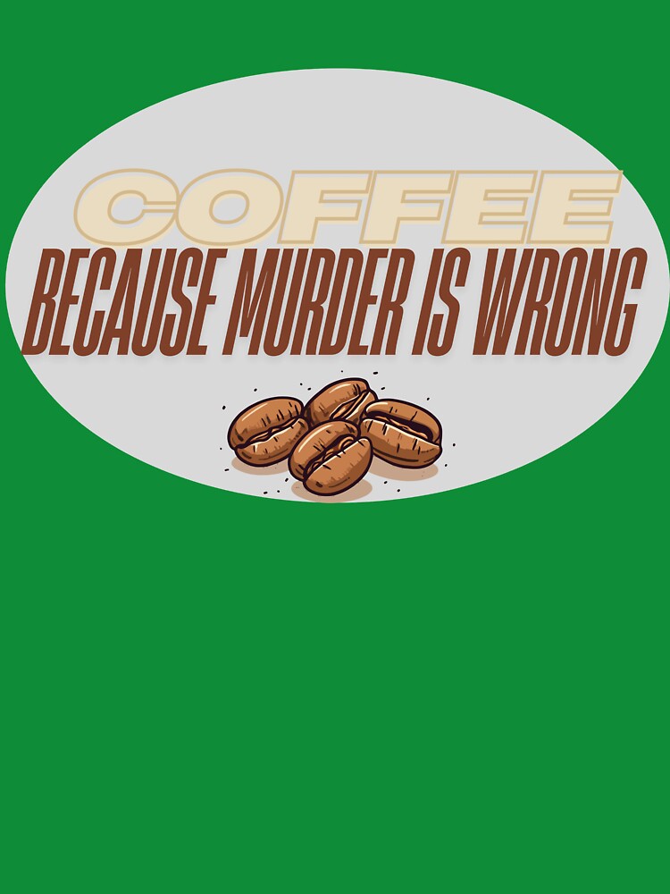 Coffee Because Murder Is Wrong – Funny Coffee Humor Design by JoPiCreative