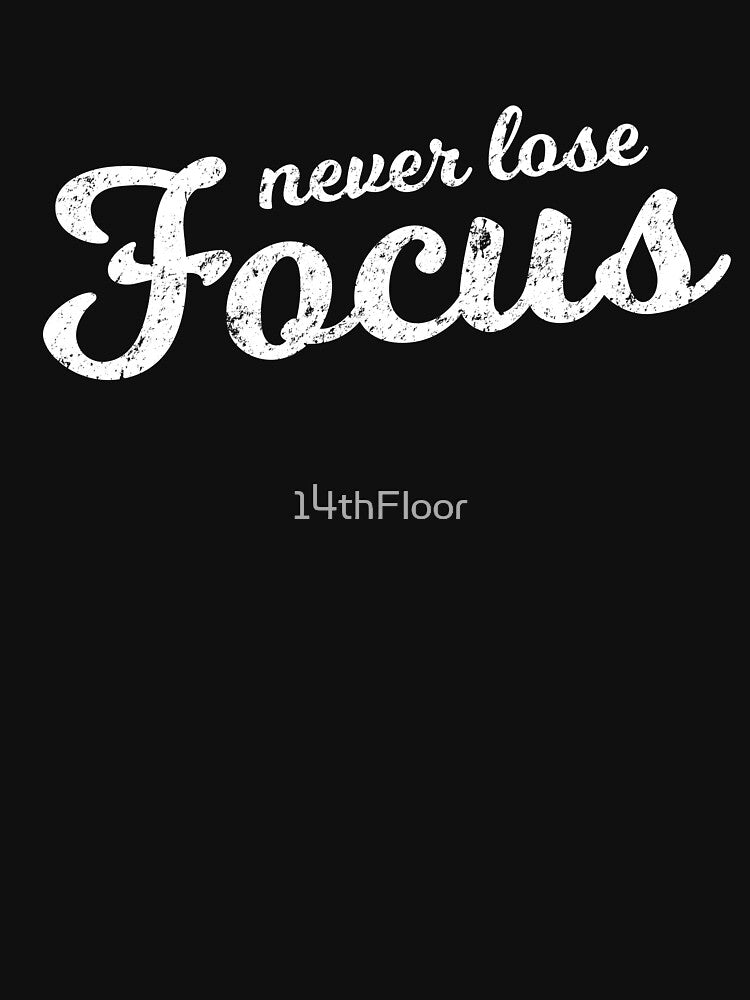 Never Lose Focus Script Motivational Distressed by 14thFloor