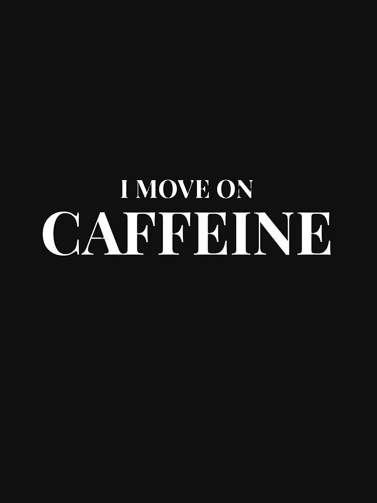 I Move on Caffeine Design – Dark Version by Coffee Vibes