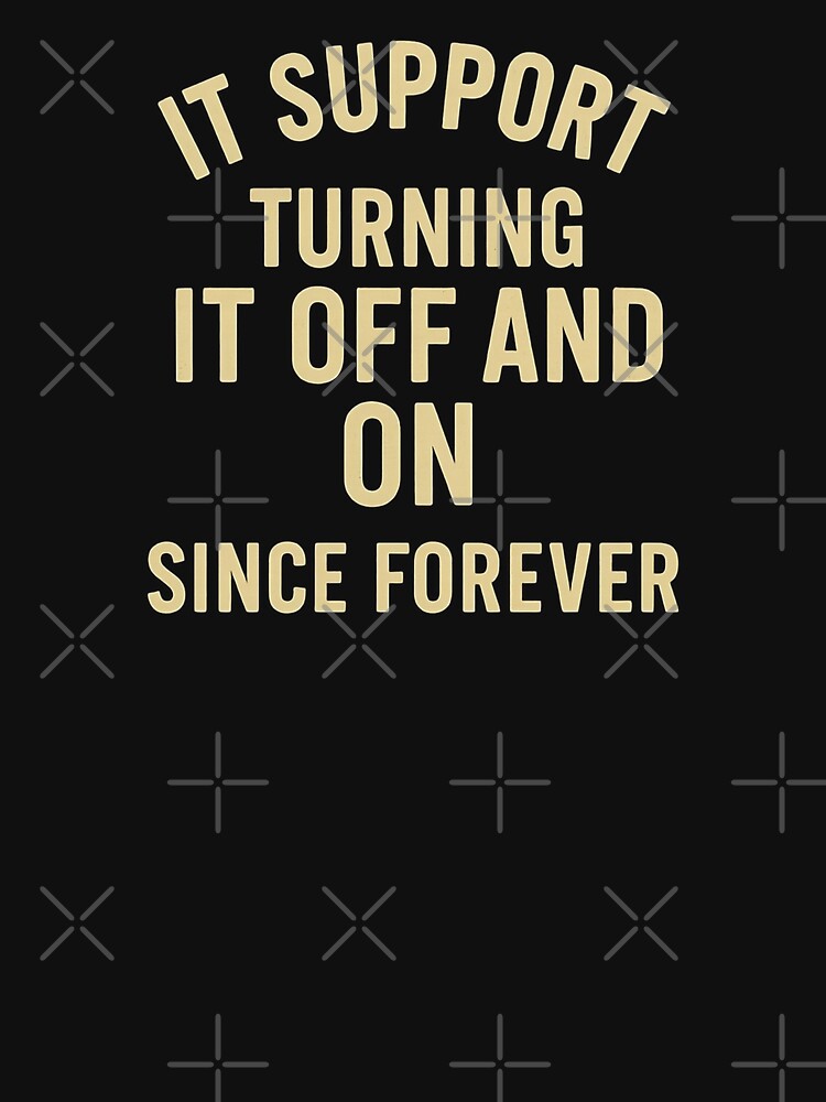 IT Support: Turning It Off and On Since Forever - Funny Tech Job Retro Tee by Work Life Tees