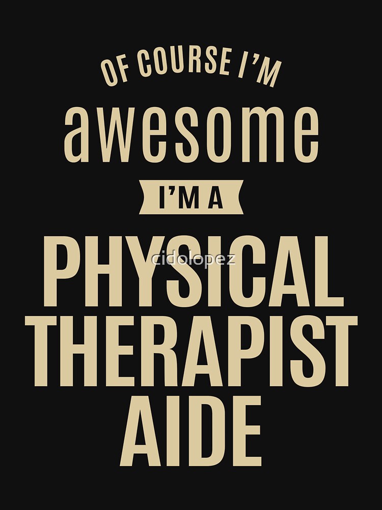 Awesome I'm a Physical Therapist Aide Funny Job by cidolopez