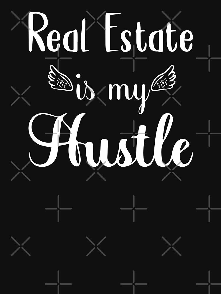 Real Estate Is My Hustle, Real Estate Hustler, Making Dreams Come True by Soul-Inspirer