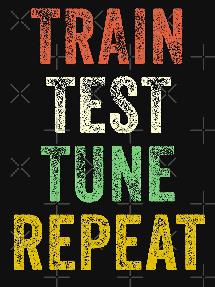 Train Test Tune Repeat Funny Machine Learning Data Science by MadPanda