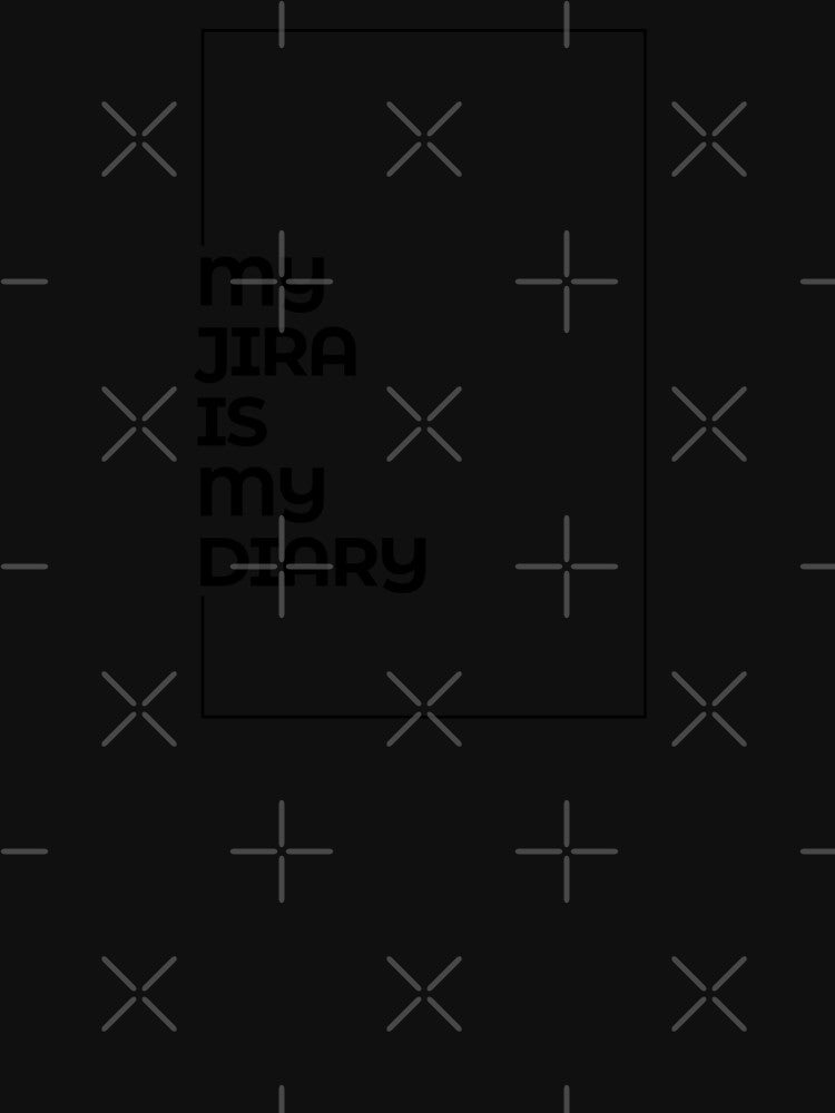 My Jira Is My Diary by BoterhamDesign