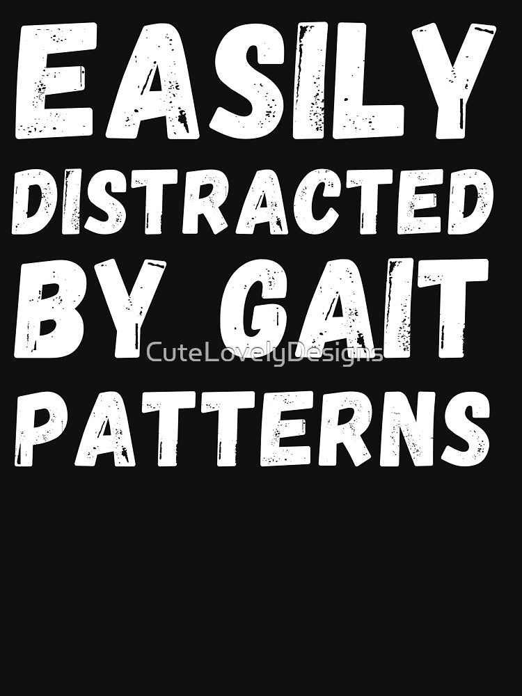 Distracted by Gait Patterns, Funny Physical Therapist by CuteLovelyDesigns