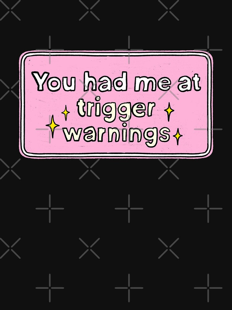 You had me at trigger warnings by IHateDumplings