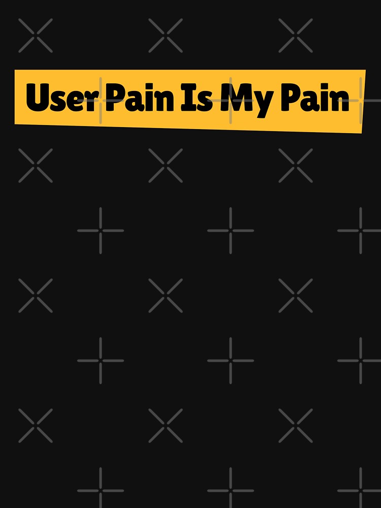 User Pain Is My Pain by BoterhamDesign