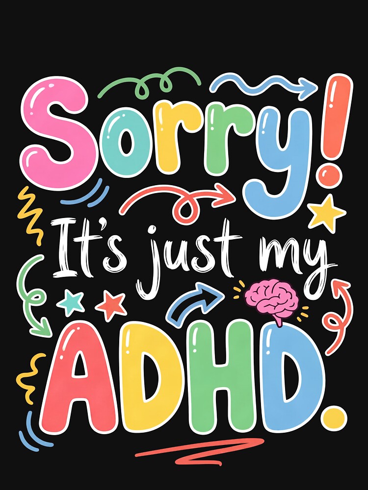 Sorry! It's just my ADHD Funny Gift by Design-xxl