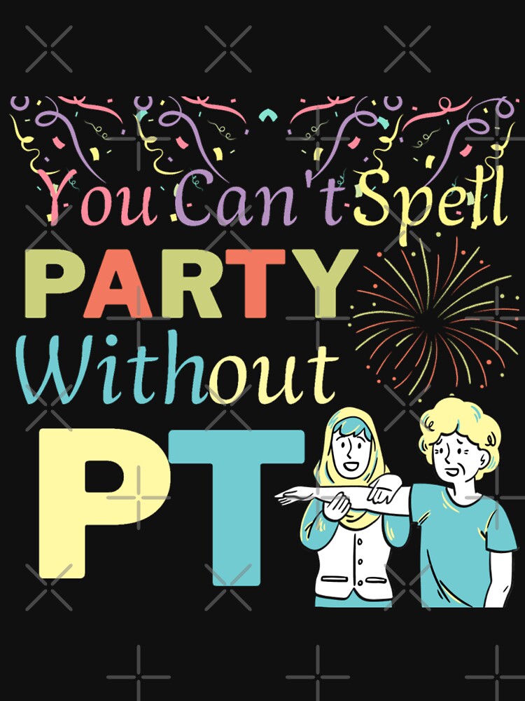 Physical Therapist You Can't Spell Party Without PT by Lookfashionto