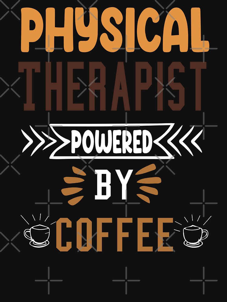 Physical Therapist Powered By Coffee,NEW COFFE,NEW DREAM WITH COFE by FOUR_ three