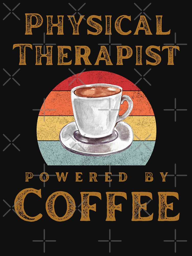 Physical Therapist Powered By Coffee :Coffee lover Quote. by MokonoKokoro