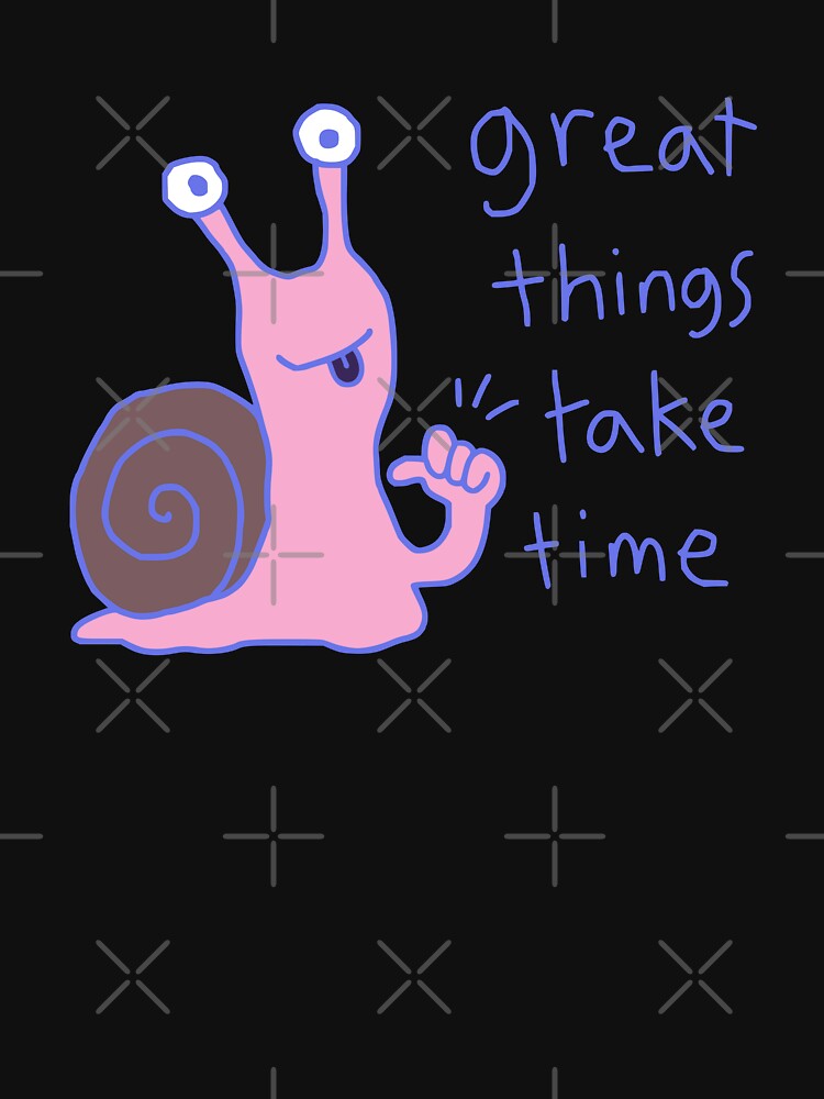 Great things take time by Doodlywood