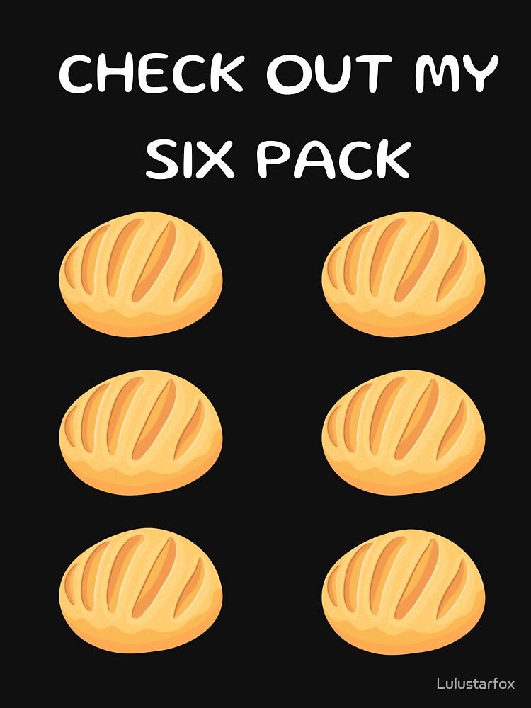Sourdough bread lover funny check out my six pack sourdough six pack baking funny baker by Lulustarfox