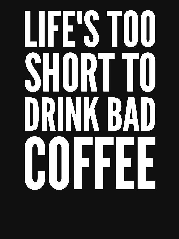 Life's too short to drink bad coffee by alexmichel91