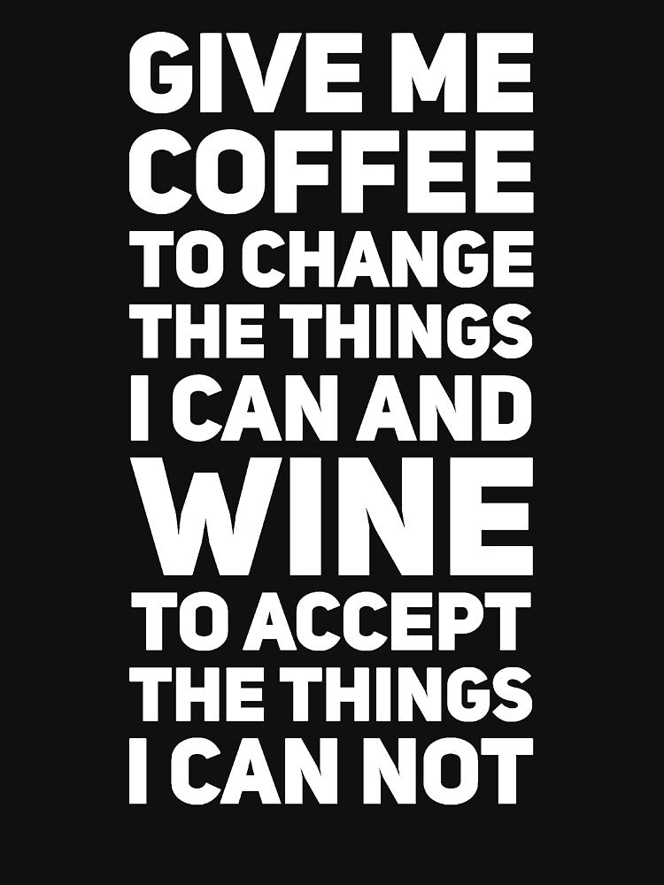 Give me coffee to change the things I can and wine to accept the things I can not by alexmichel91