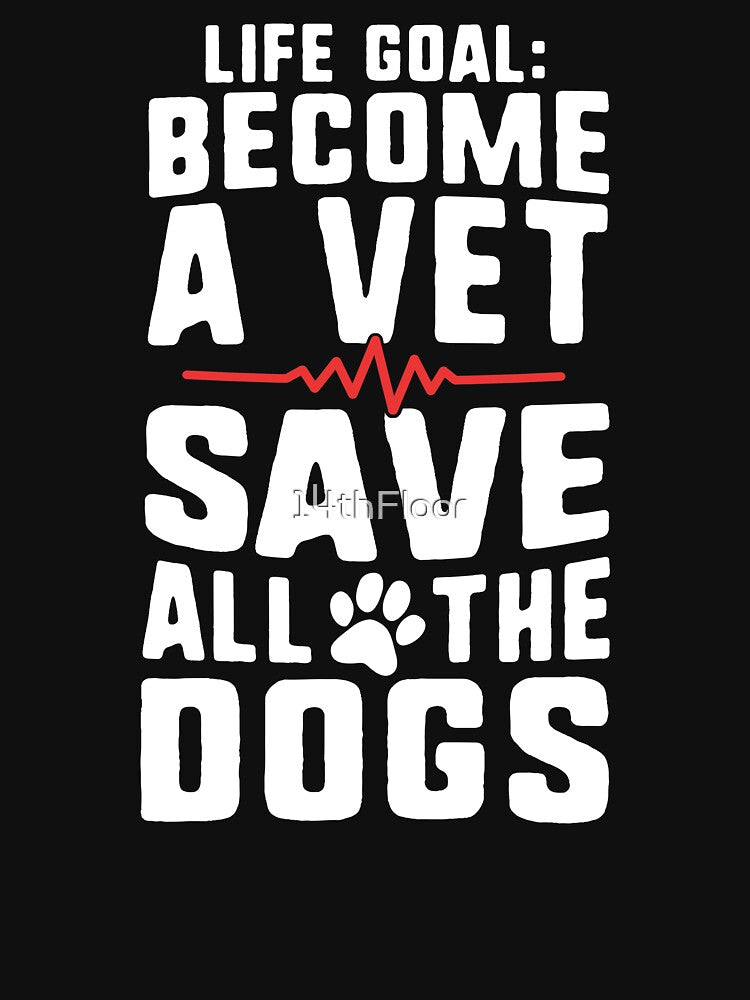Life Goal Become A Vet Save All The Dogs Future Vet Tech by 14thFloor