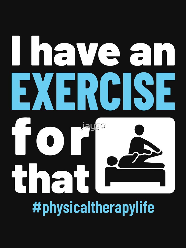 Physical Therapy Physio I Have an Exercise for That by jaygo