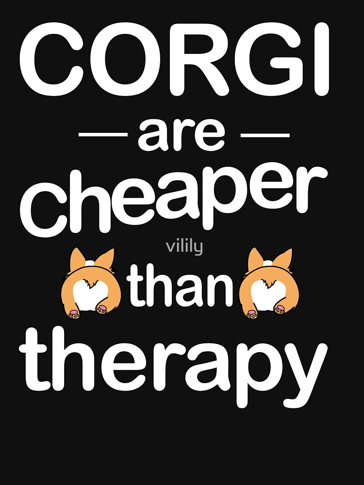 CORGI ARE CHEAPER THAN THERAPY T-SHIRT by vilily