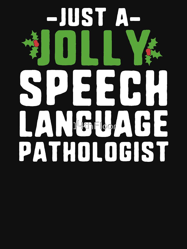 Just A Jolly Speech Language Pathologist Christmas T-Shirt by 14thFloor