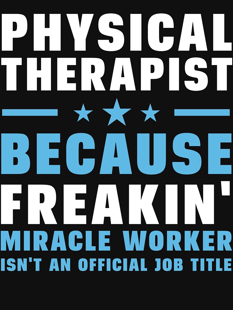 Physical Therapist Because Freakin' Miracle Worker Isn't An Official Job Title by berryferro