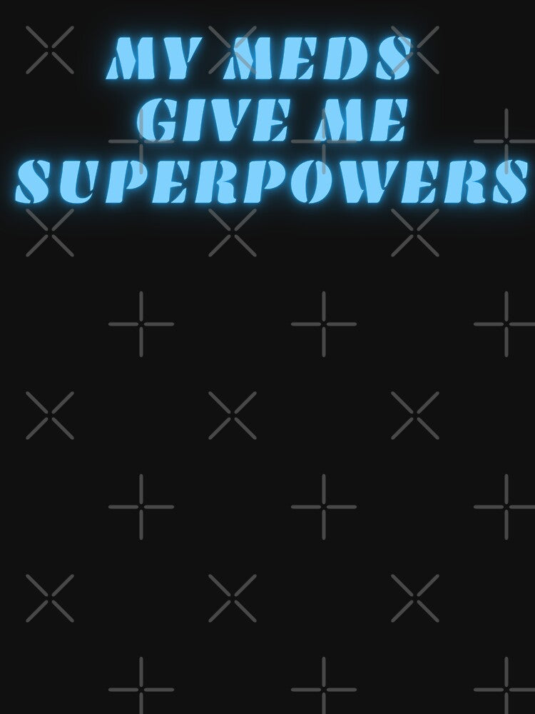 My meds give me superpower by Neurospicy Trolls