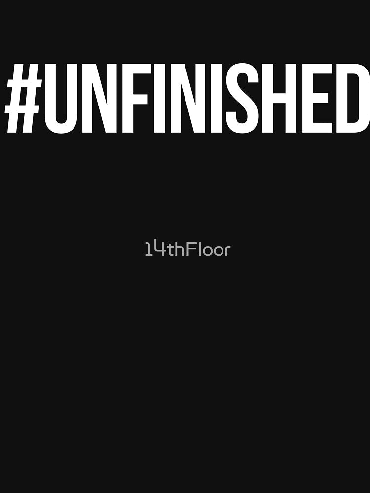 #UNFINISHED (hashtag unfinished) Motivational by 14thFloor