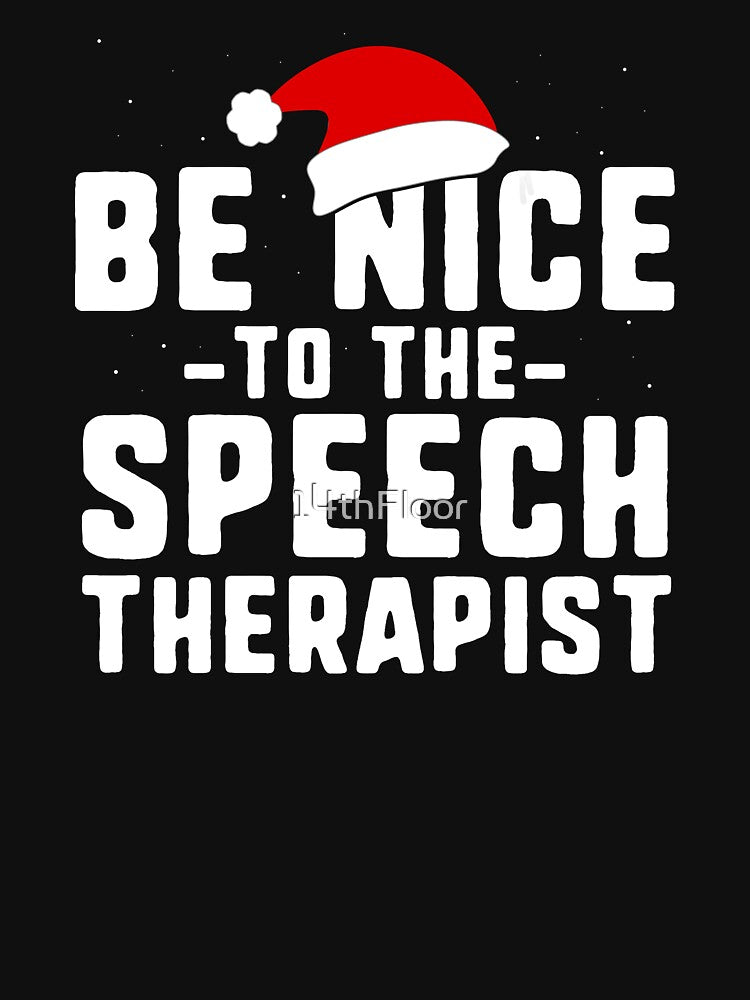 Be Nice To The Speech Therapist SLP Christmas T-Shirt by 14thFloor