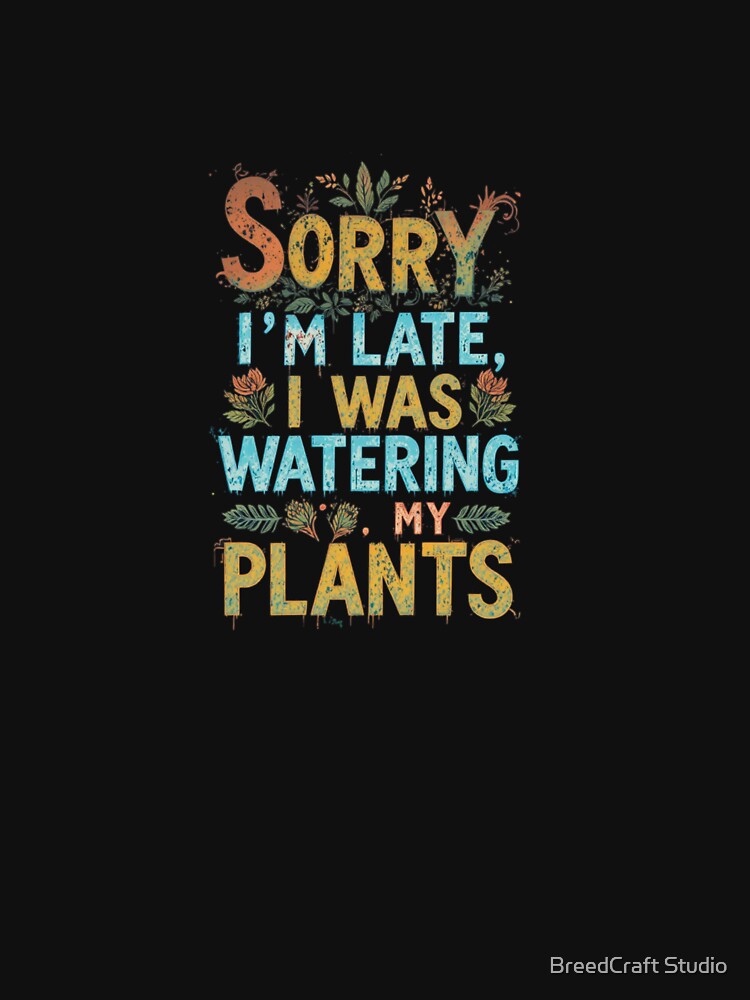 Funny Plant Mom Sorry I'm Late I Was Watering My Plants Houseplant Lover Gift . by  BreedCraft Studio