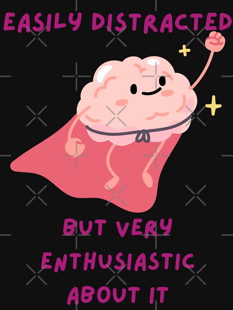 Easily Distracted But Very Enthusiastic About It – Funny ADHD Mental Health T-Shirt by F.O.M.O. Artifacts From a Broken Alternative Reality
