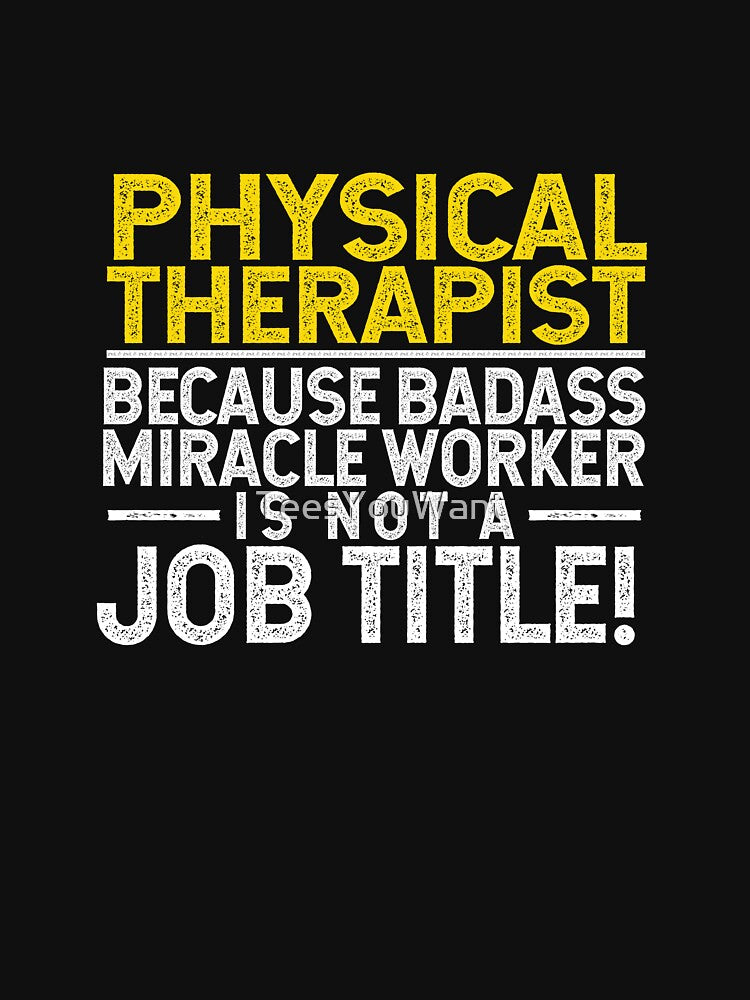 Physical Therapist Because Badass Miracle Worker Job Title by TeesYouWant