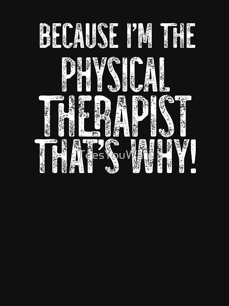 Because I'm The PT That's Why! by TeesYouWant