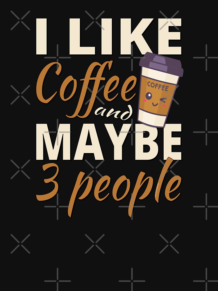 Funny Introvert Coffee Lover Quote | I Like Coffee and Maybe 3 People by Made by Tamar