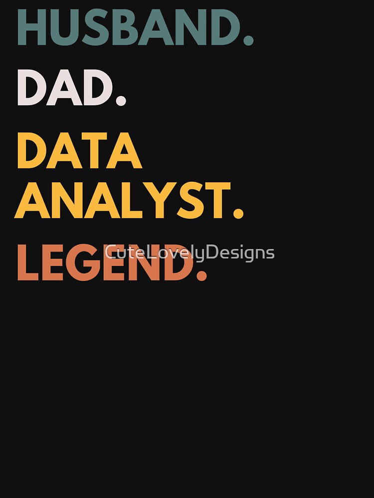 Husband Dad Data Analyst Legend Funny Data by CuteLovelyDesigns