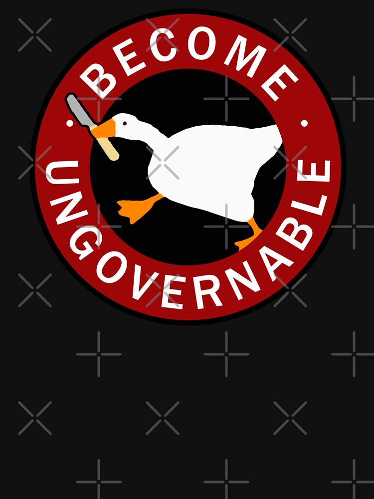 Become Ungovernable Goose by Paint-n-Patts