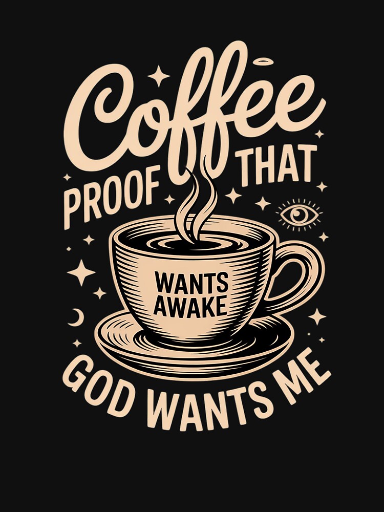 Coffee Proof That God Wants Us Awake by PeteHomenick