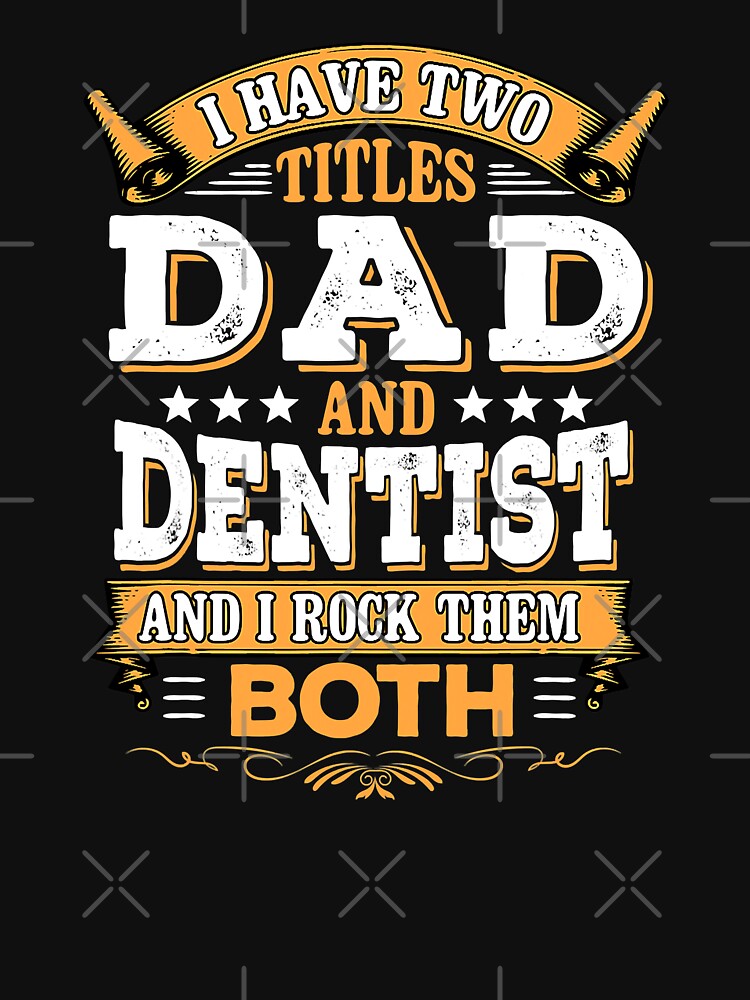 I Have Two Titles Dad And Dentist And I Rock Them Both by NevaehRey