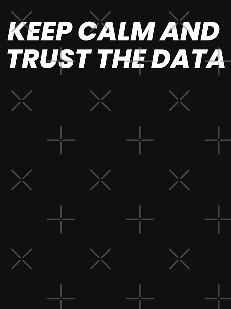 Keep calm and trust the data by T&C Finesse