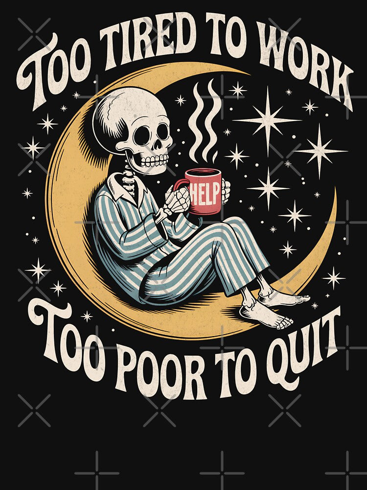 Too Tired To Work Too Poor To Quit - Retro Skeleton by Beanster-nl