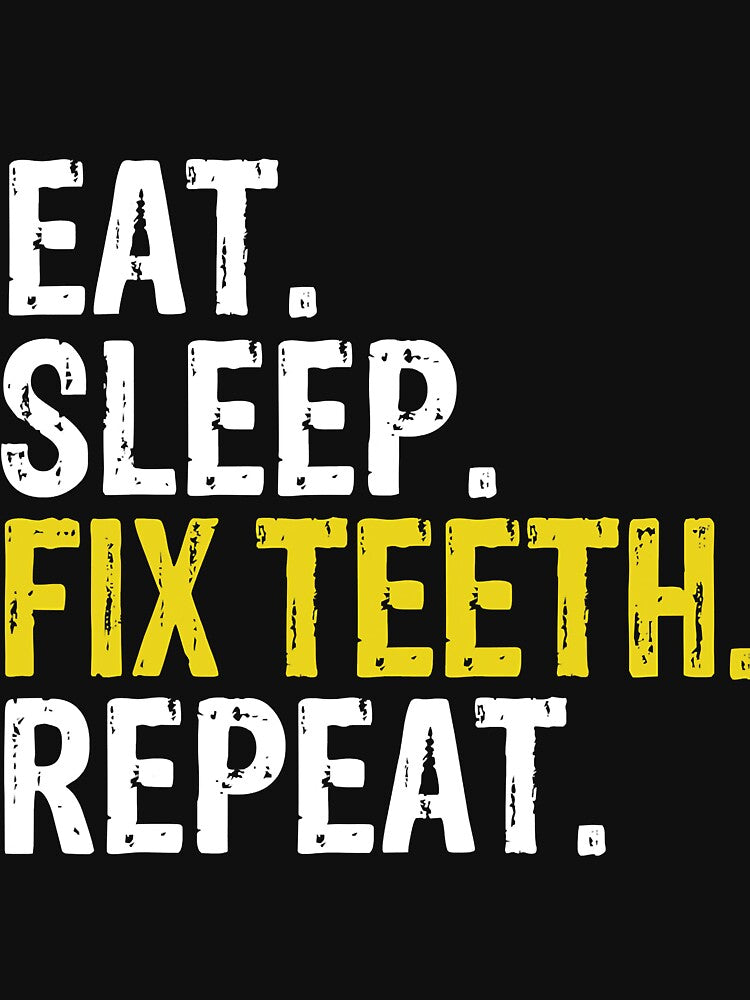 Eat Sleep Fix Teeth Repeat Dentist by CarlaHerold