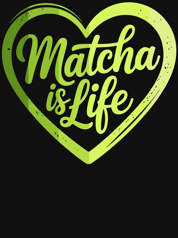 Matcha Is Life – Green Tea Lover Aesthetic Quote by dianadouri